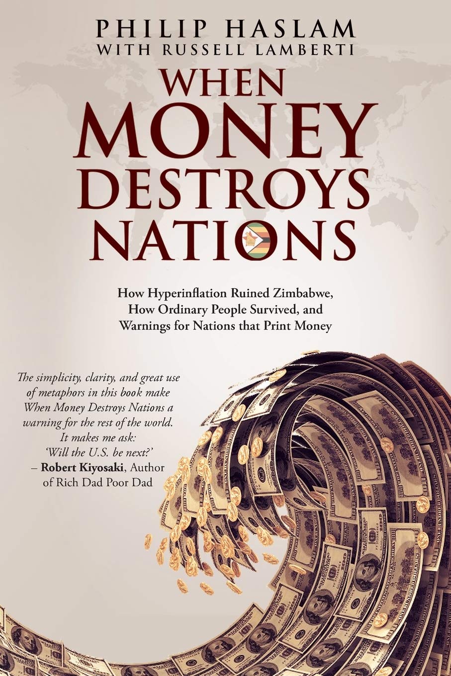 When Money Destroys Nations: How Hyperinflation Ruined Zimbabwe, How Ordinary People Survived, and Warnings for Nations that Pri