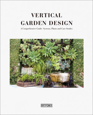 Vertical Garden Design: A Comprehensive Guide: Systems, Plants and Case Studies,Used