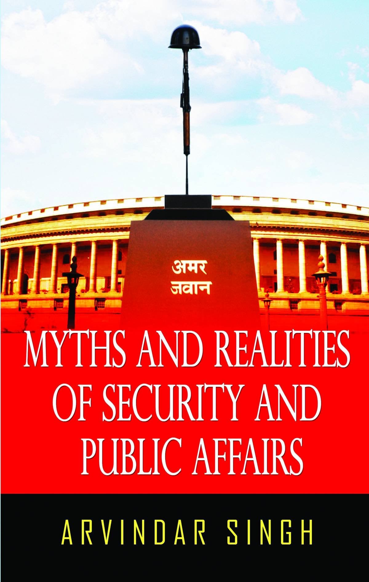 Myths & Realities Of Security & Public Affairs: Uncovering The Truth Behind Governance, Policy, And National Security  By Arvindar Singh