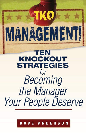 TKO Management!: Ten Knockout Strategies for Becoming the Manager Your People Deserve,Used