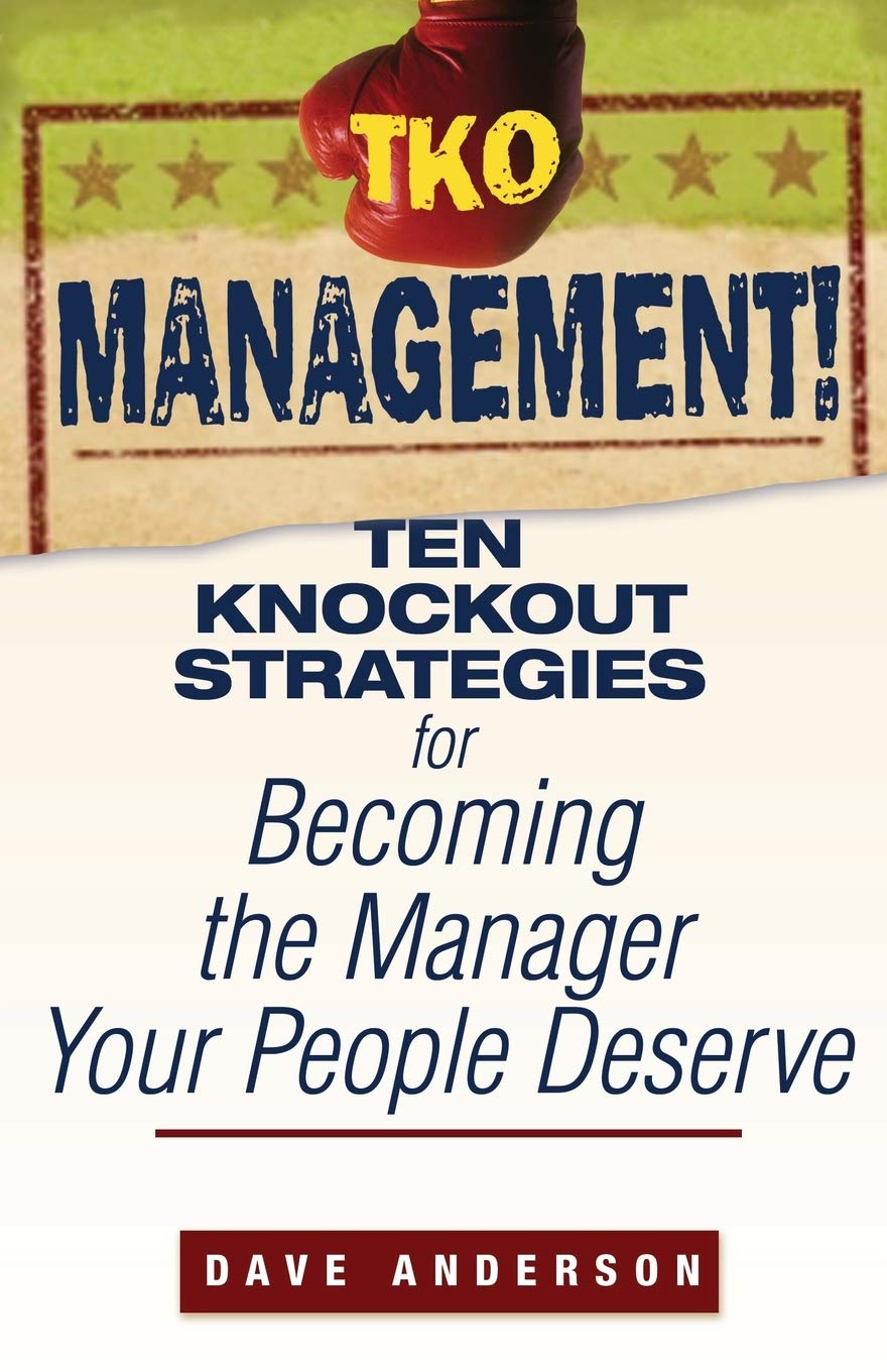 TKO Management!: Ten Knockout Strategies for Becoming the Manager Your People Deserve,Used