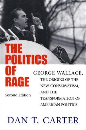 The Politics of Rage: George Wallace, the Origins of the New Conservatism, and the Transformation of American Politics,Used