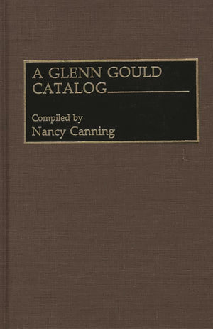 A Glenn Gould Catalog (Discographies: Association for Recorded Sound Collections Discographic Reference),Used