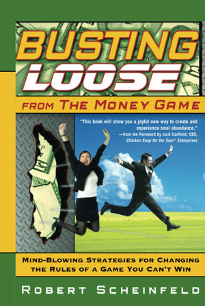Busting Loose From the Money Game: MindBlowing Strategies for Changing the Rules of a Game You Can't Win,Used