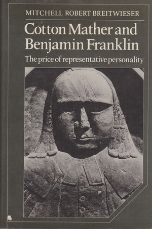 Cotton Mather and Benjamin Franklin: The Price of Representative Personality (Cambridge Studies in American Literature and Cultu,Used
