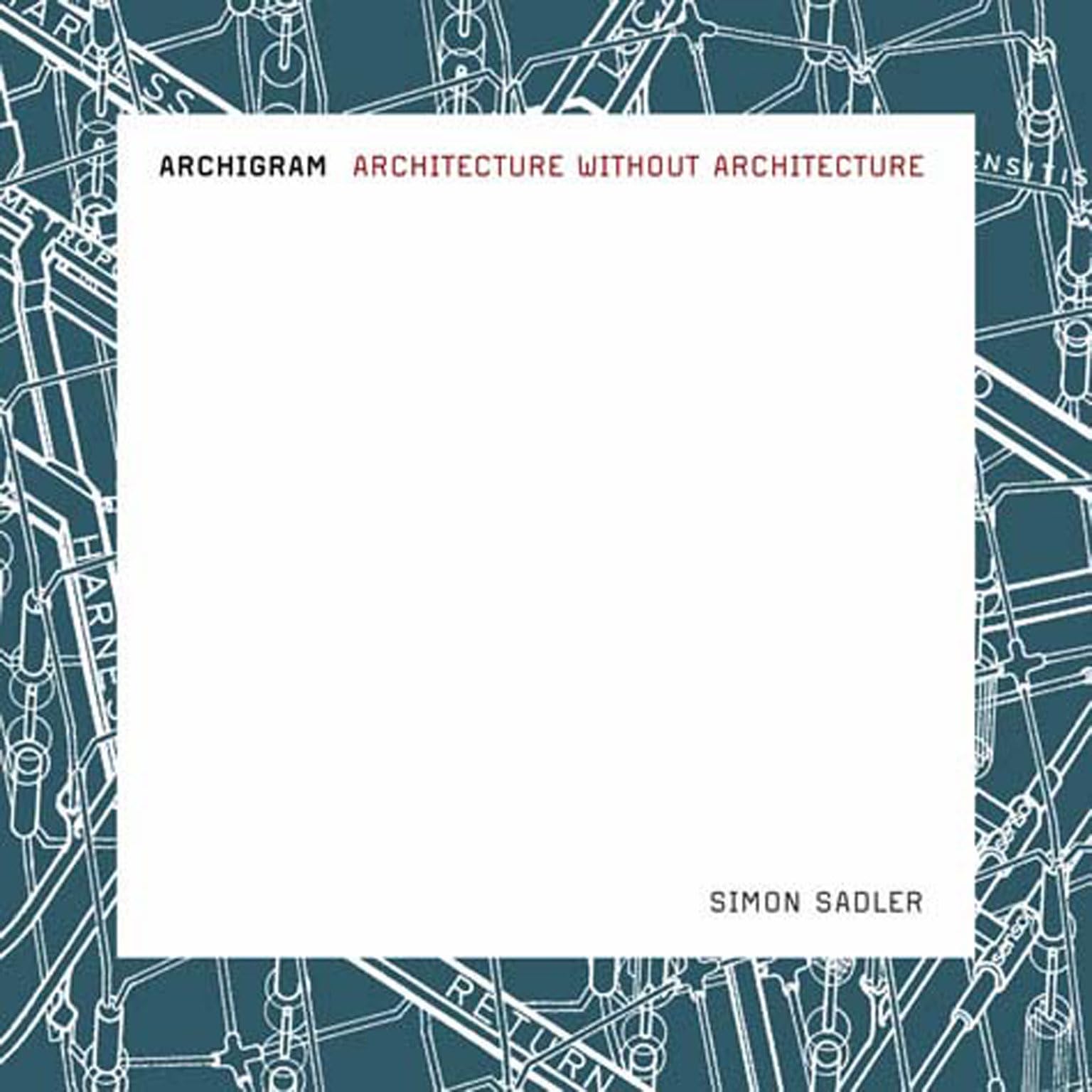 Archigram: Architecture Without Architecture (Mit Press)