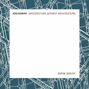 Archigram: Architecture Without Architecture (Mit Press)