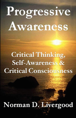 Progressive Awareness: Critical Thinking, Selfawareness & Critical Consciousness