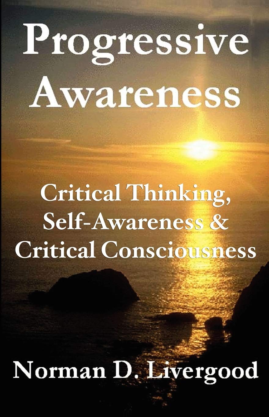 Progressive Awareness: Critical Thinking, Selfawareness & Critical Consciousness