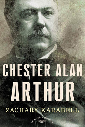 Chester Alan Arthur: The American Presidents Series: The 21st President, 18811885,Used