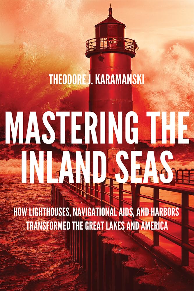 Mastering the Inland Seas: How Lighthouses, Navigational Aids, and Harbors Transformed the Great Lakes and America,Used