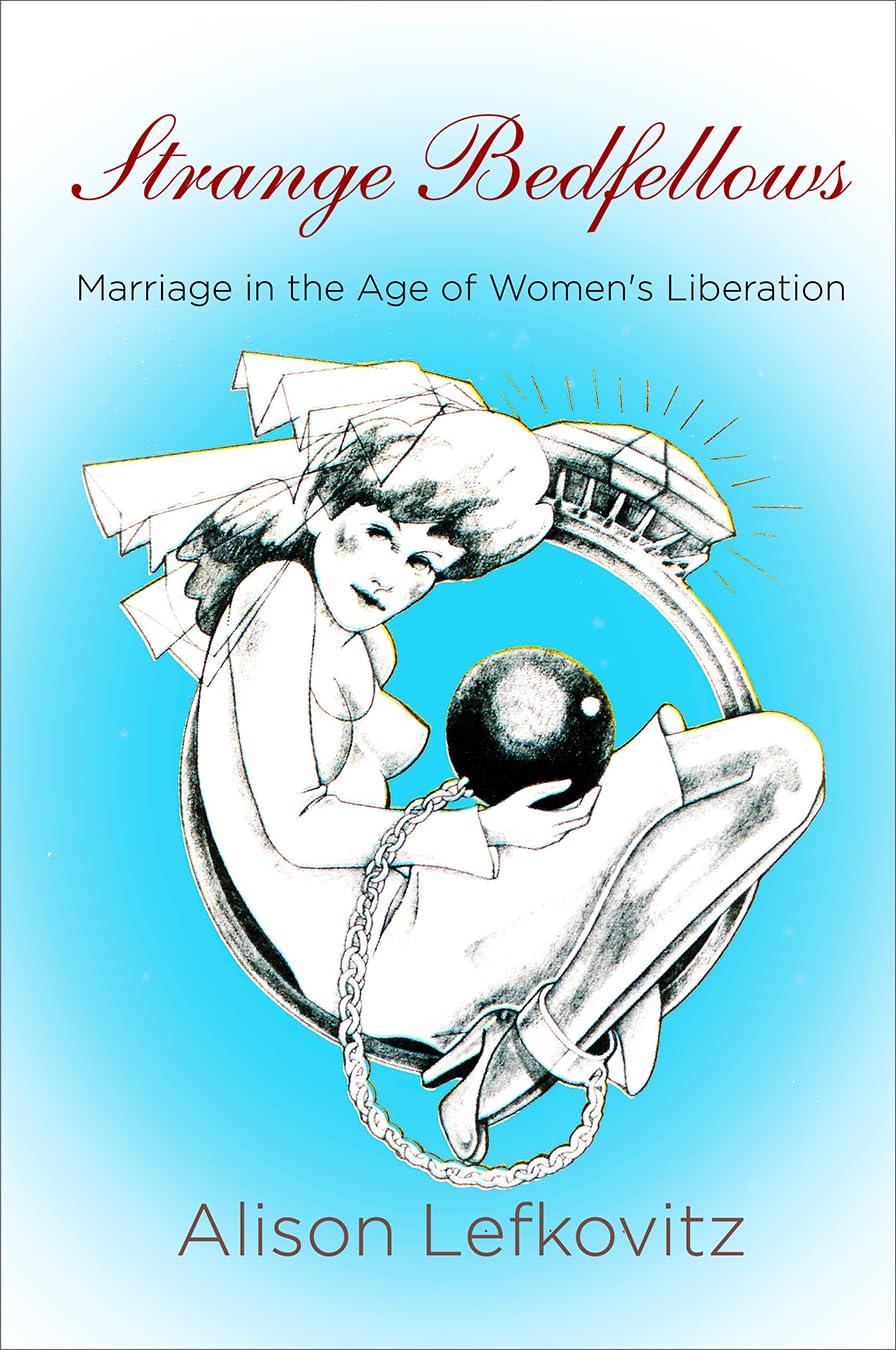 Strange Bedfellows: Marriage In The Age Of Women'S Liberation (Politics And Culture In Modern America),Used