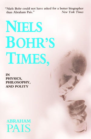 Niels Bohr s Times,: In Physics, Philosophy, and Polity
