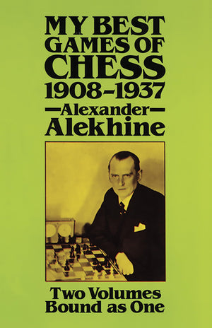 Alexander Alekhine  My Best Games Of Chess  19081937
