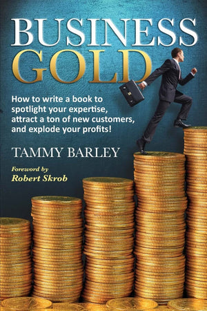 Business Gold: How to Write a Book to Spotlight Your Expertise, Attract a Ton of New Customers, and Explode Your Profits!,Used