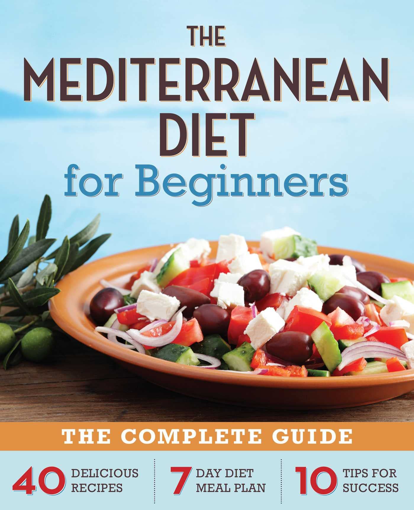 The Mediterranean Diet for Beginners: The Complete Guide  40 Delicious Recipes, 7Day Diet Meal Plan, and 10 Tips for Success,Used