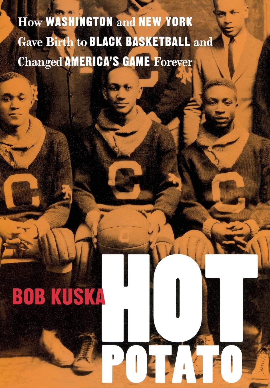 Hot Potato: How Washington And New York Gave Birth To Black Basketball And Changed America'S Game Forever,Used