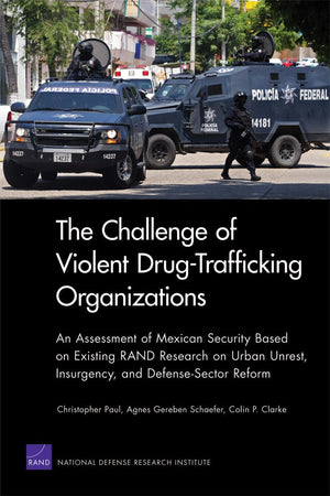 The Challenge Of Violent Drugtrafficking Organizations: An Assessment Of Mexican Security Based On Existing Rand Research On Ur,New