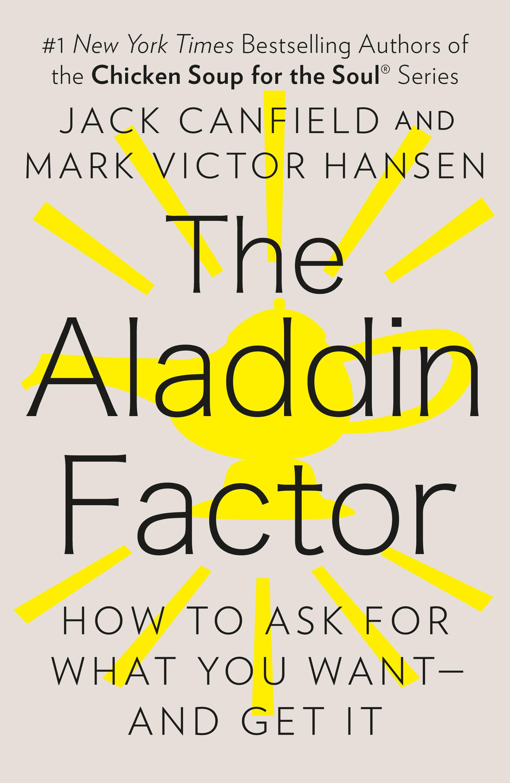 The Aladdin Factor: How to Ask for What You Wantand Get It,New