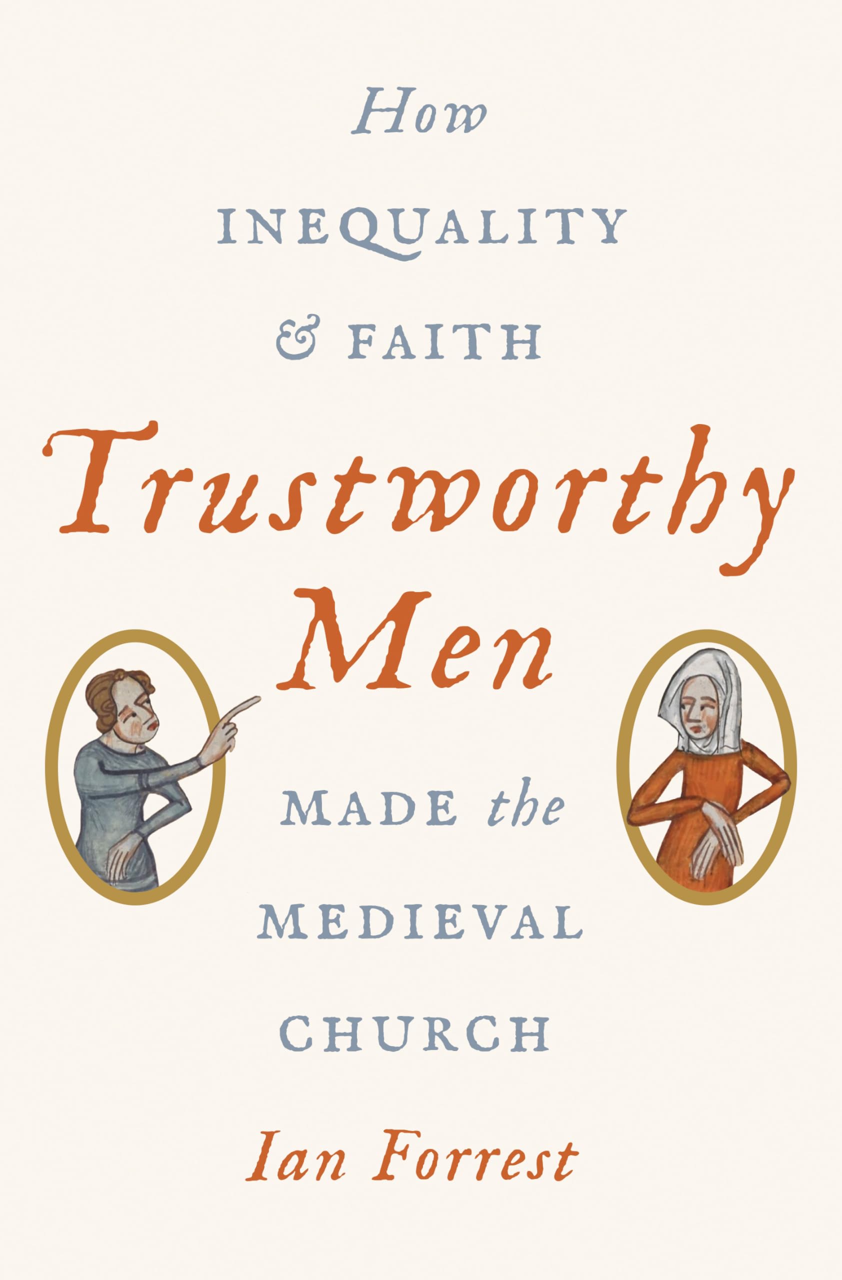 Trustworthy Men: How Inequality And Faith Made The Medieval Church,Used