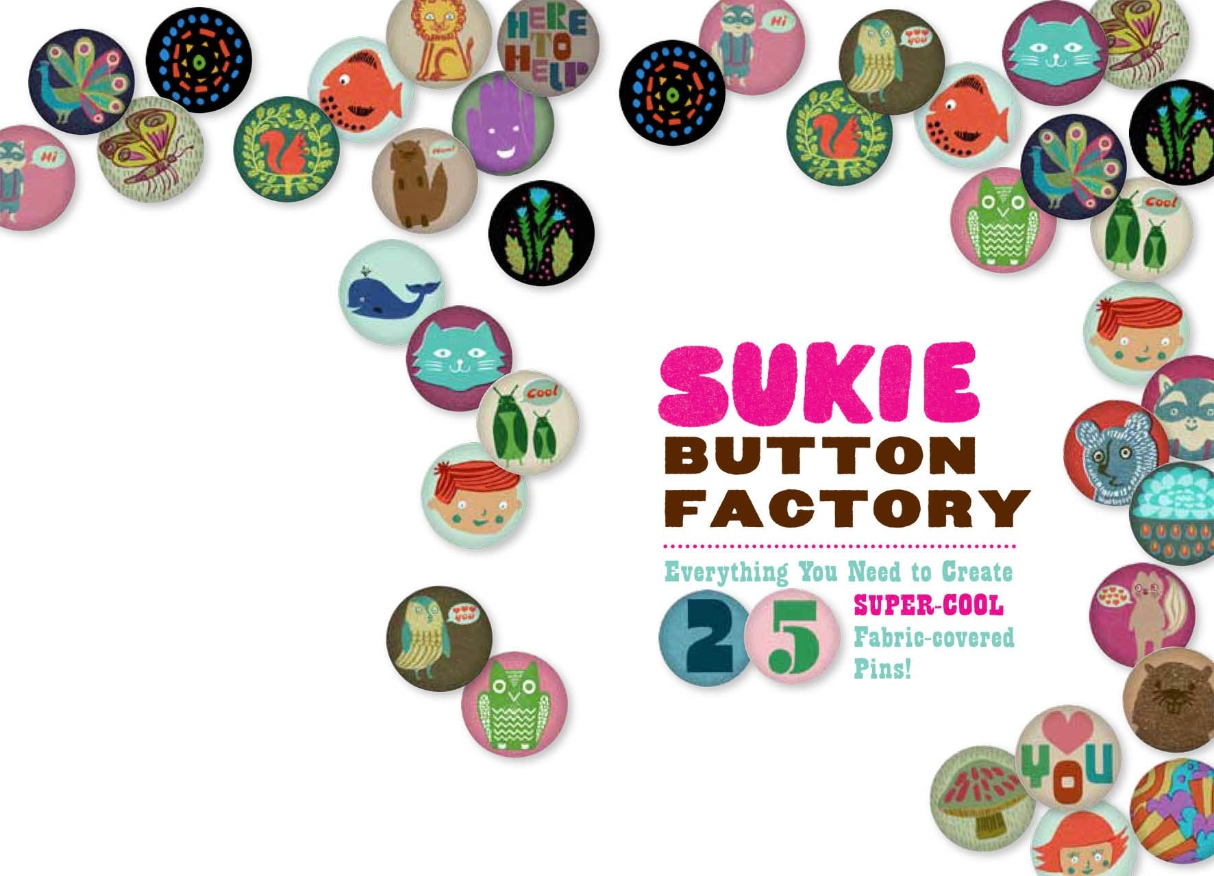 Sukie Button Factory: Everything You Need To Create 25 Supercool Fabriccovered Pins!