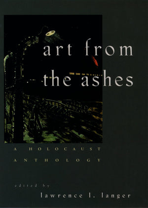 Art from the Ashes: A Holocaust Anthology,Used