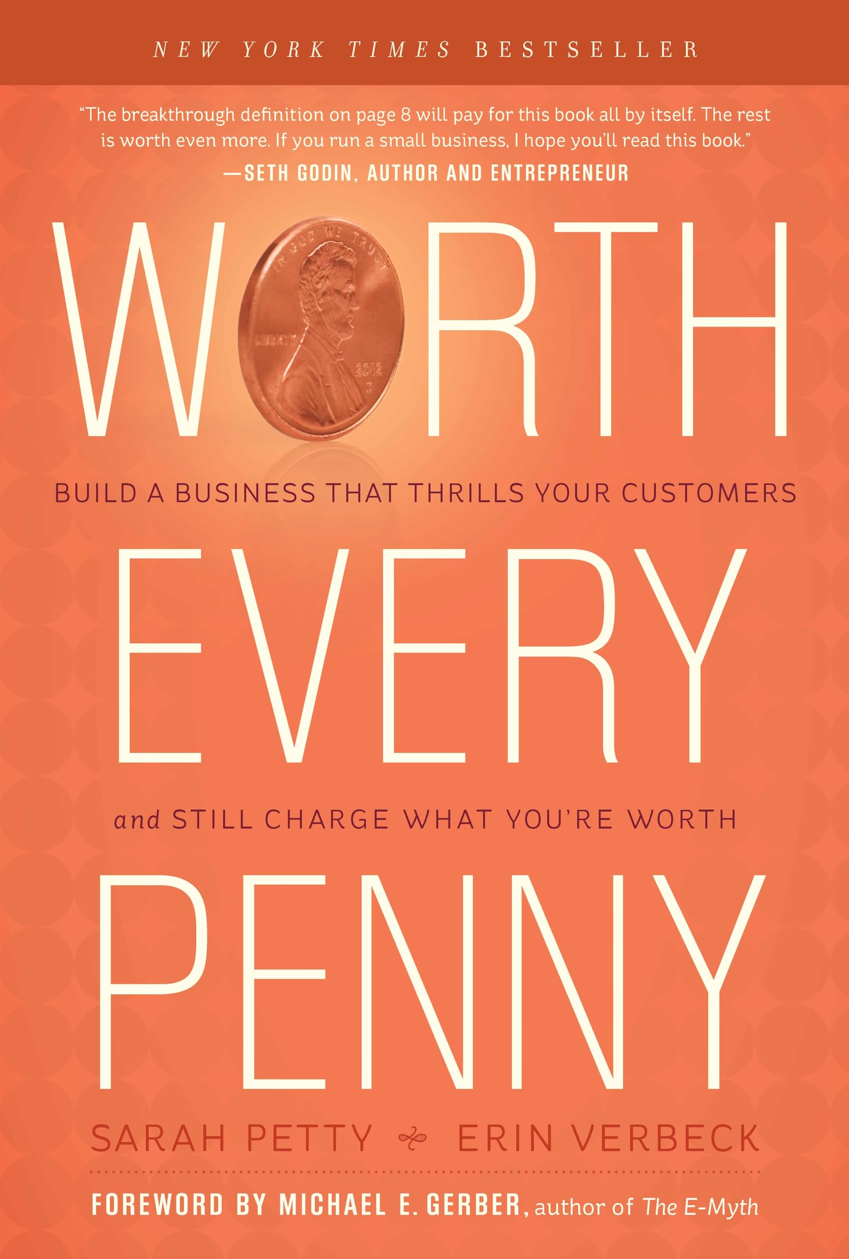 Worth Every Penny: Build A Business That Thrills Your Customers And Still Charge What You'Re Worth