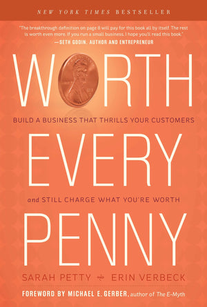 Worth Every Penny: Build A Business That Thrills Your Customers And Still Charge What You'Re Worth