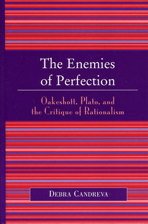 The Enemies of Perfection: Oakeshott, Plato, and the Critique of Rationalism,Used