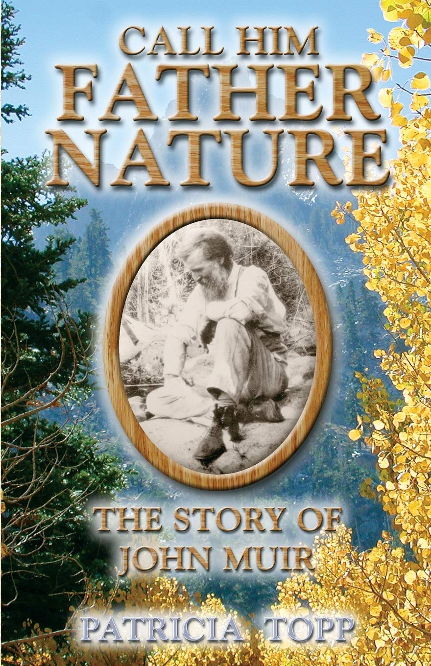 Call Him Father Nature: The Story of John Muir,Used