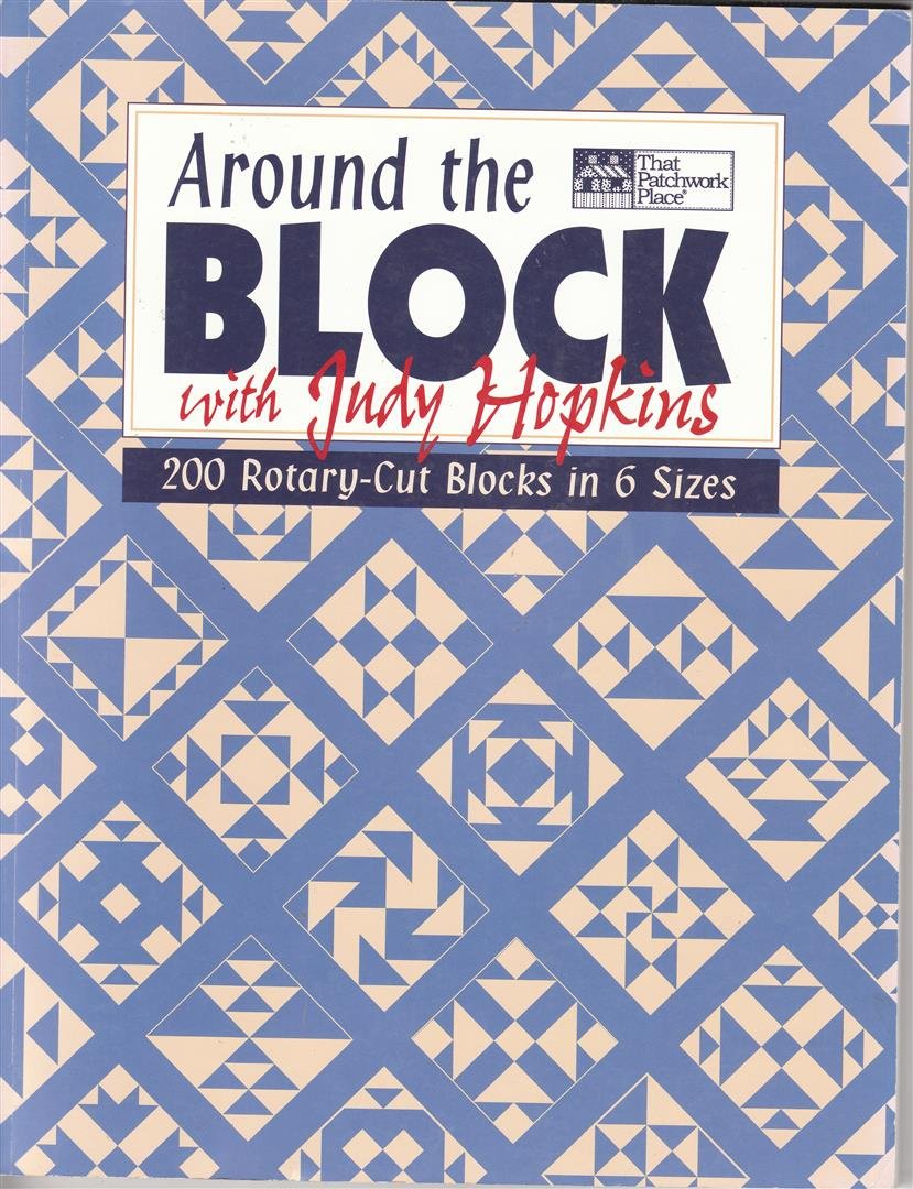 Around the Block with Judy Hopkins: 200 RotaryCut Blocks in 6 Sizes,Used