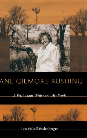 Jane Gilmore Rushing: A West Texas Writer and Her Work,Used