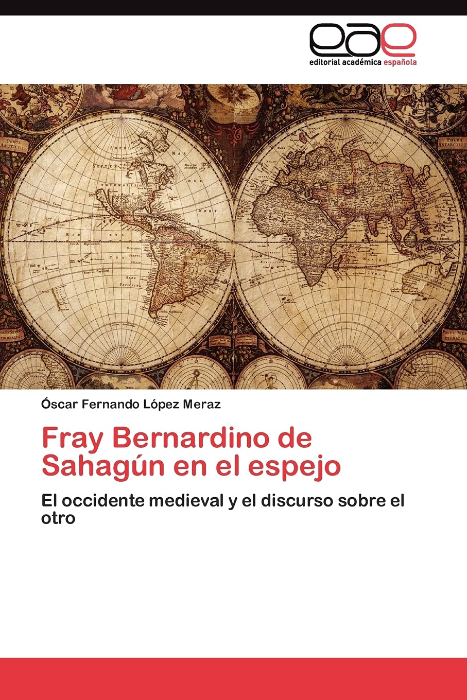 Fray Bernardino de Sahagn en el espejo: El occidente medieval y el discurso sobre el otro (Spanish Edition),Used