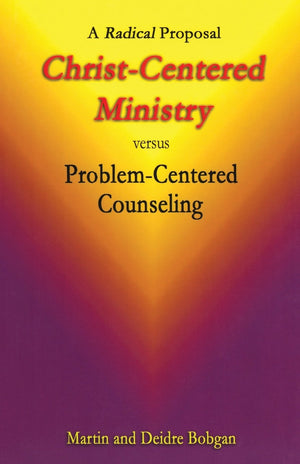 ChristCentered Ministry versus ProblemCentered Counseling: A Radical Proposal,Used