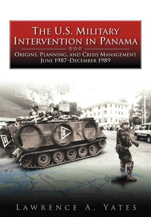 The U.S. Military Intervention In Panama: Origins, Planning, And Crisis Management, June 1987December 1989,Used
