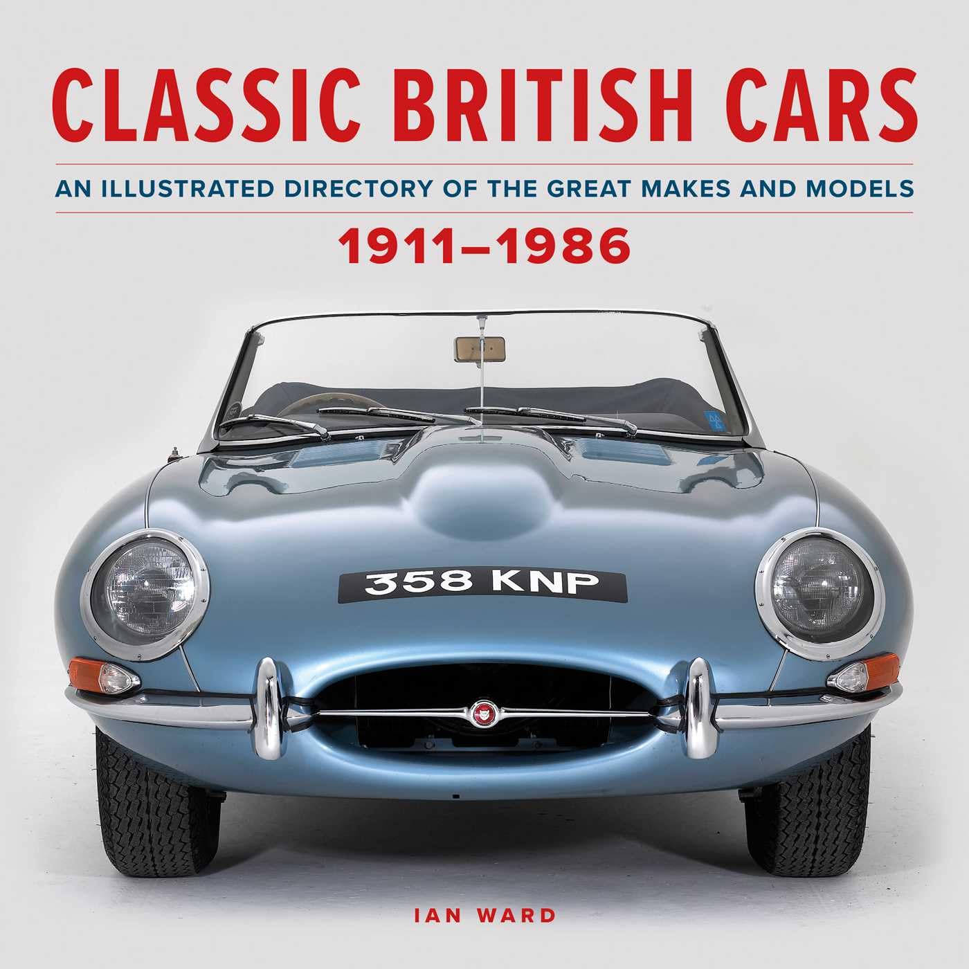 Classic British Cars 19111986: An Illustrated Directory Of The Great Makes And Models