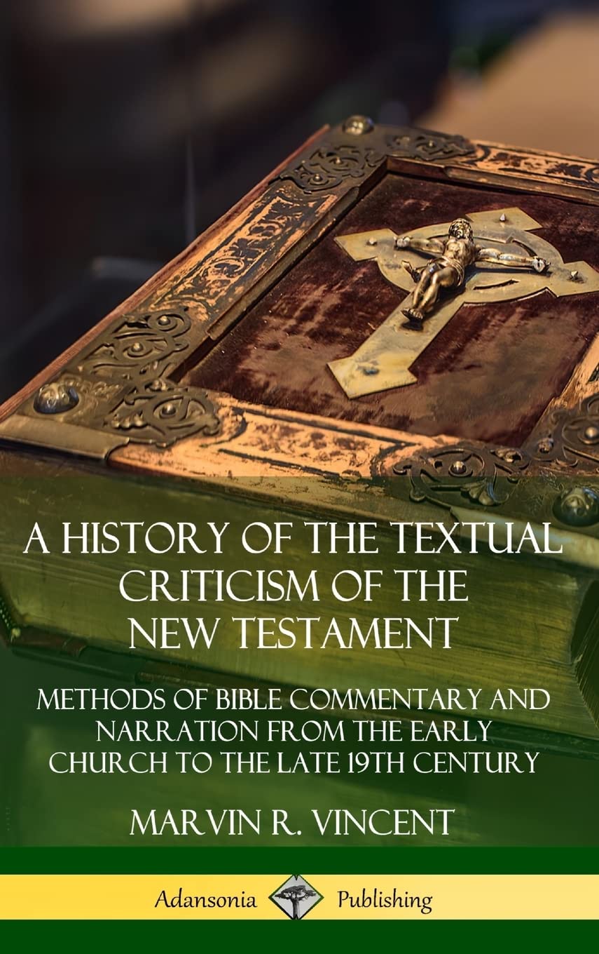 A History of the Textual Criticism of the New Testament: Methods of Bible Commentary and Narration from the Early Church to the ,Used