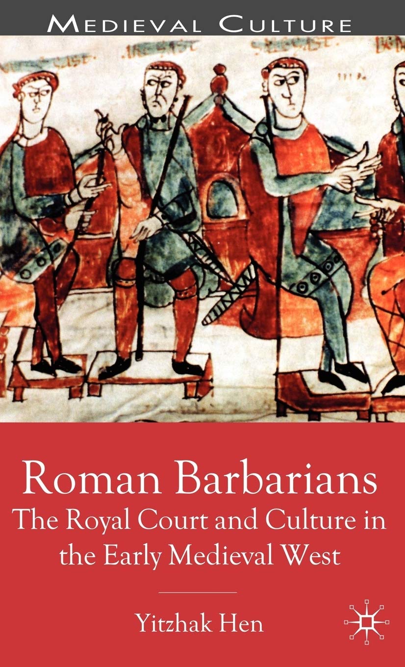 Roman Barbarians: The Royal Court and Culture in the Early Medieval West (Medieval Culture and Society),New