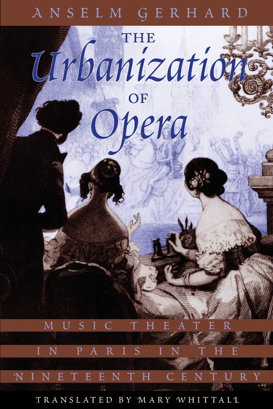 The Urbanization of Opera: Music Theater in Paris in the Nineteenth Century,Used