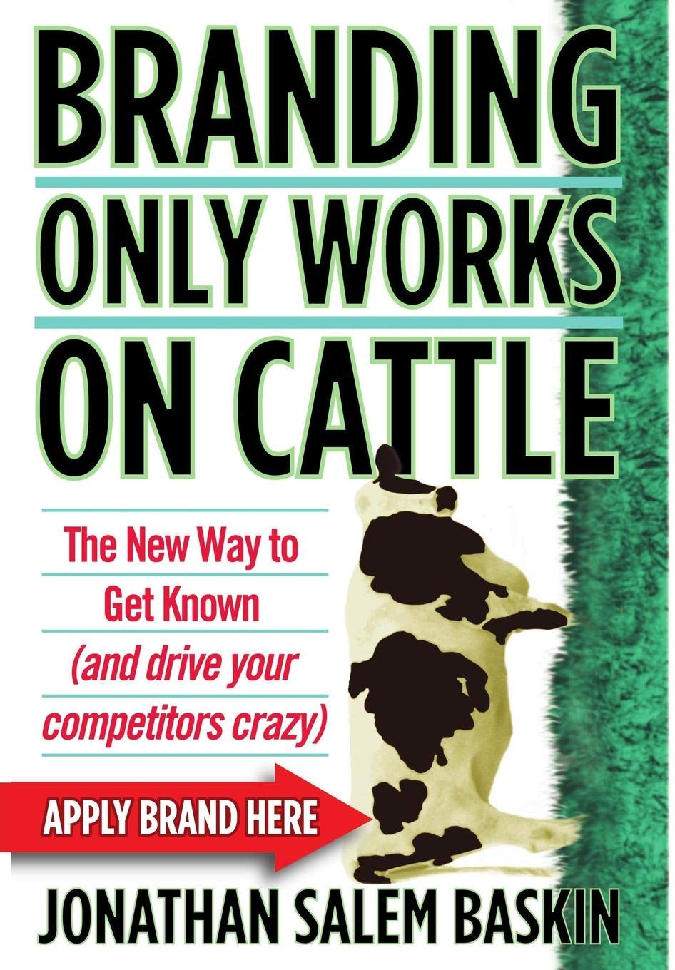 Branding Only Works on Cattle: The New Way to Get Known (and Drive your Competitors Crazy),Used