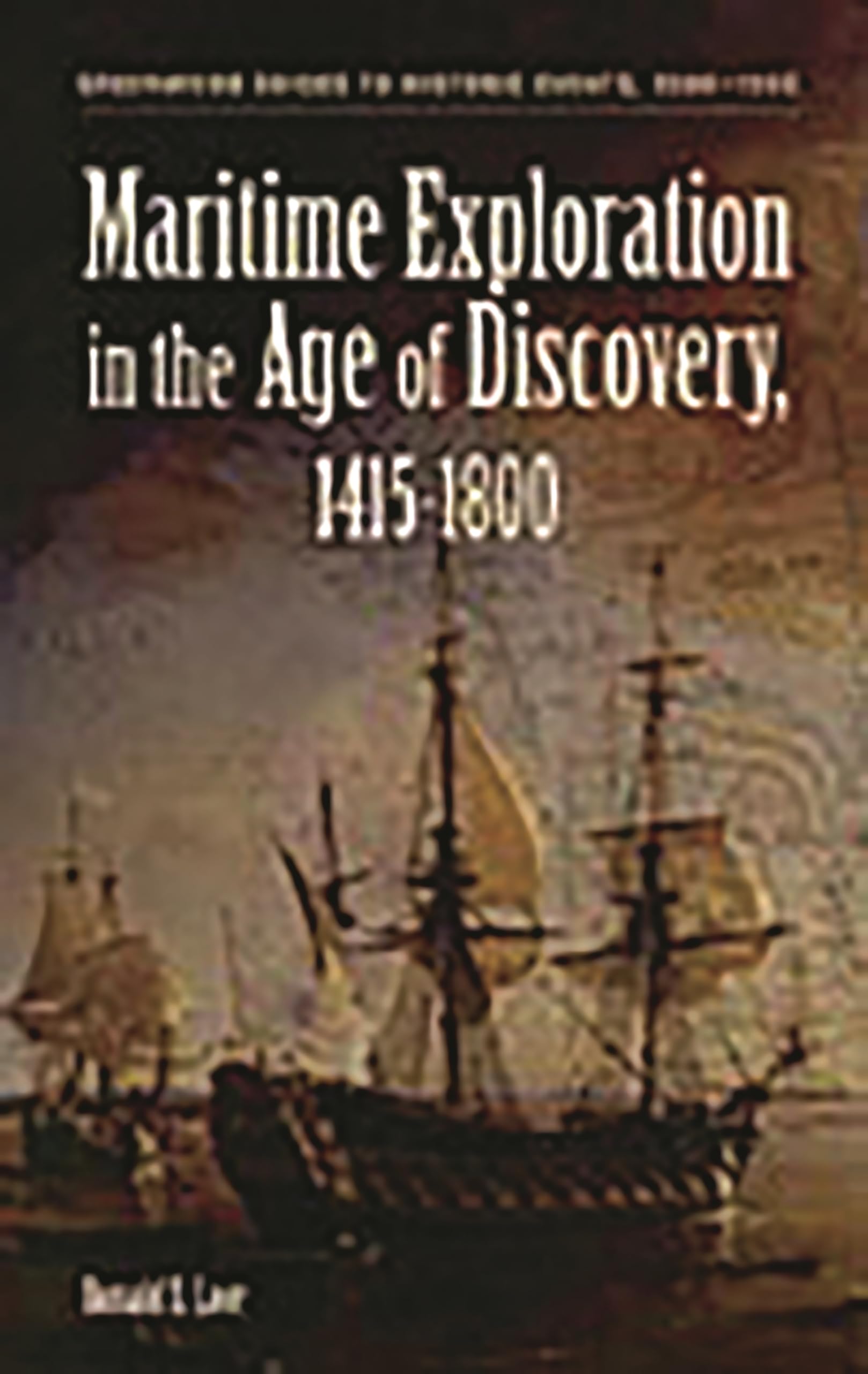 Maritime Exploration In The Age Of Discovery, 14151800 (Greenwood Guides To Historic Events 15001900)