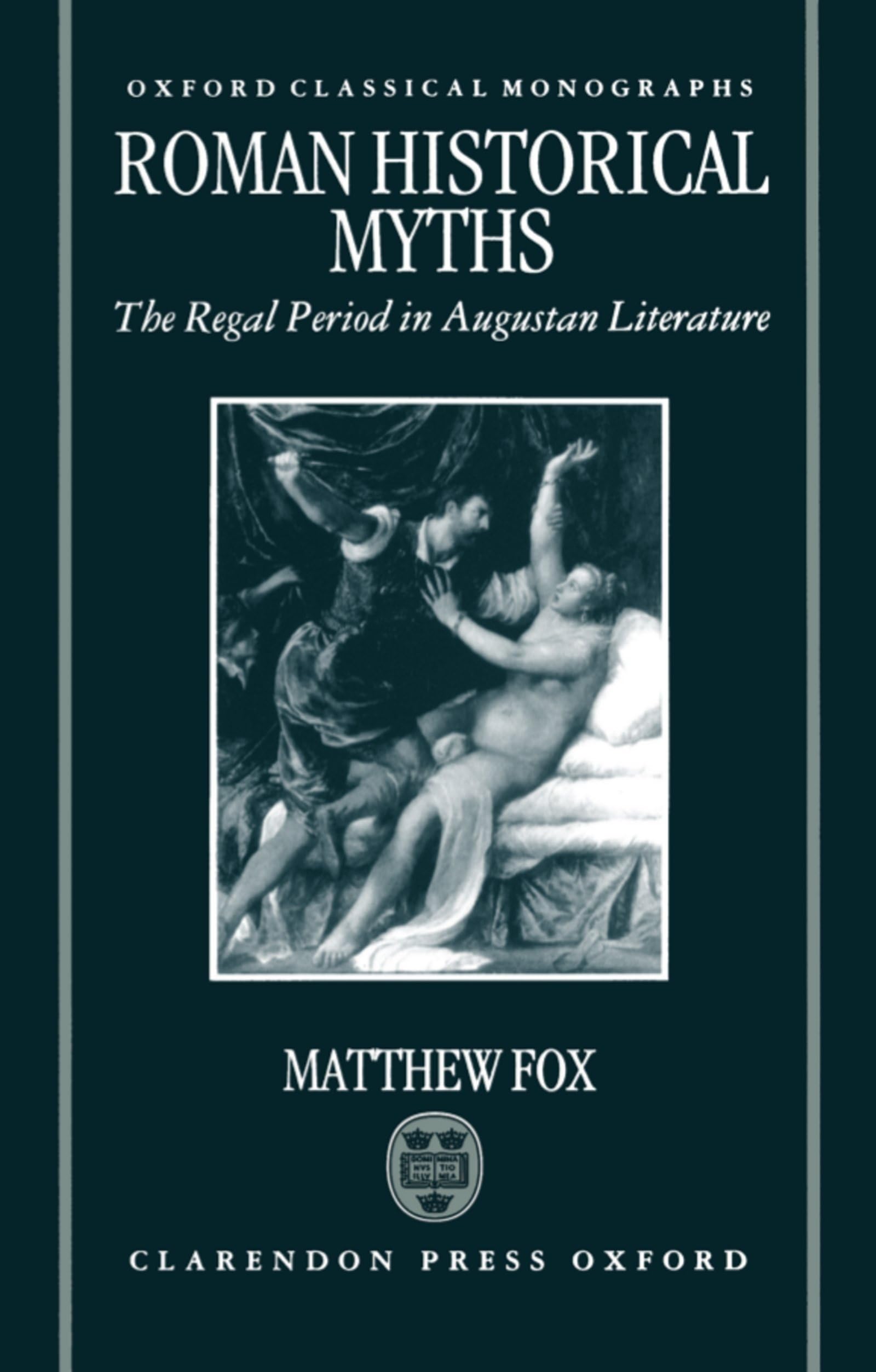 Roman Historical Myths: The Regal Period in Augustan Literature (Oxford Classical Monographs),Used