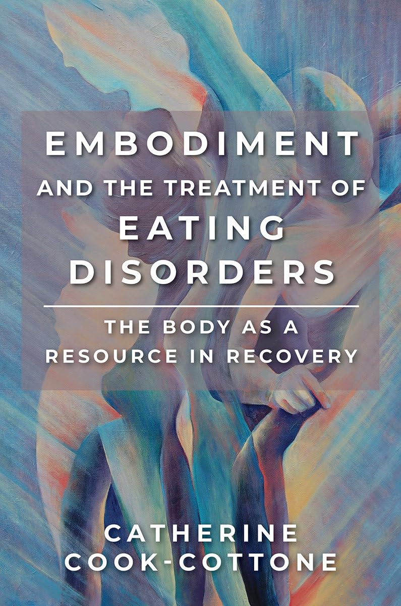 Embodiment And The Treatment Of Eating Disorders: The Body As A Resource In Recovery