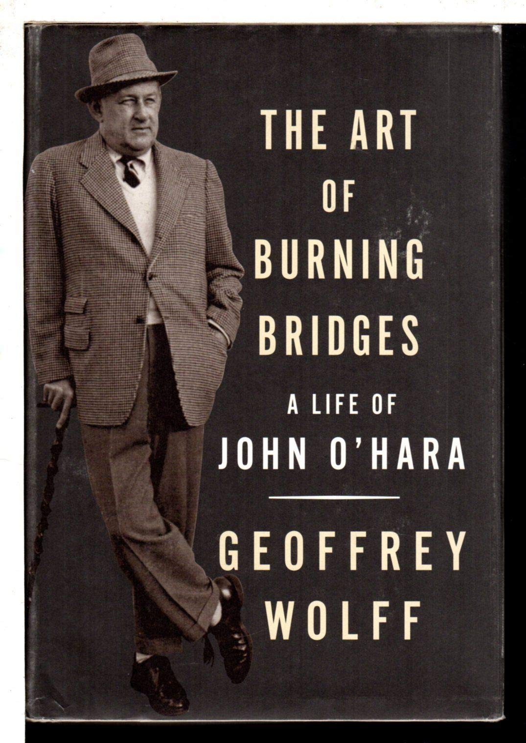 The Art of Burning Bridges: A Life of John O Hara