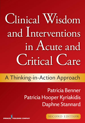 Clinical Wisdom and Interventions in Acute and Critical Care: A ThinkinginAction Approach (Benner, Clinical Wisdom and Interve,Used