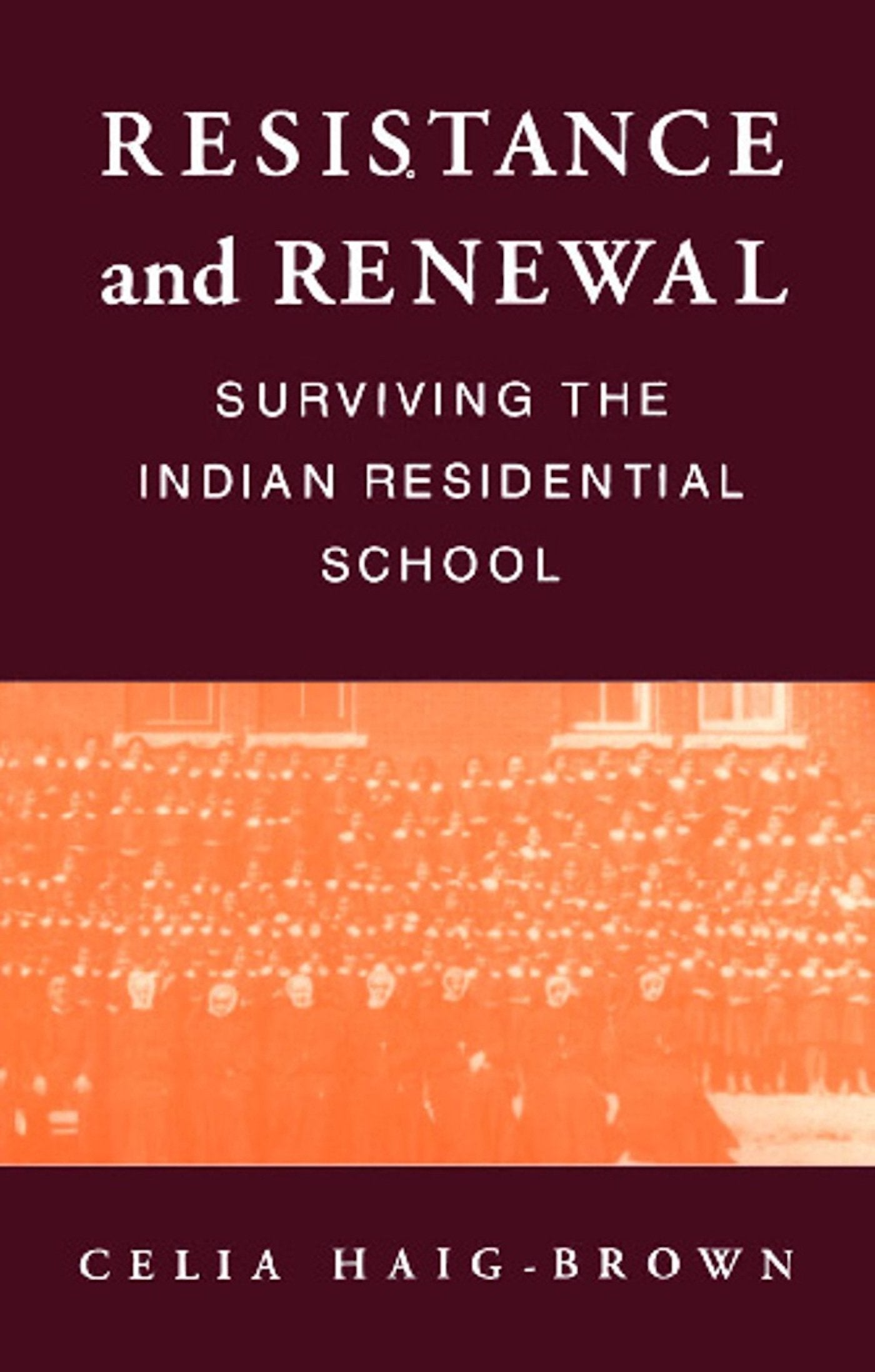 Resistance And Renewal: Surviving The Indian Residential School,Used