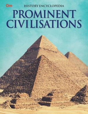 Prominent Civilisations: Kids History Encyclopedia | Civilisations Of The World | Rise Of Ancient Civilisations | Explore Buddha To Pharaohs, Hinduism & Vedic Period | Kids Guide To Civilisations And Their Stories