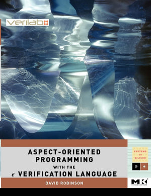 Aspectoriented Programming With The E Verification Language: A Pragmatic Guide For Testbench Developers (Volume .) (Systems On ,New