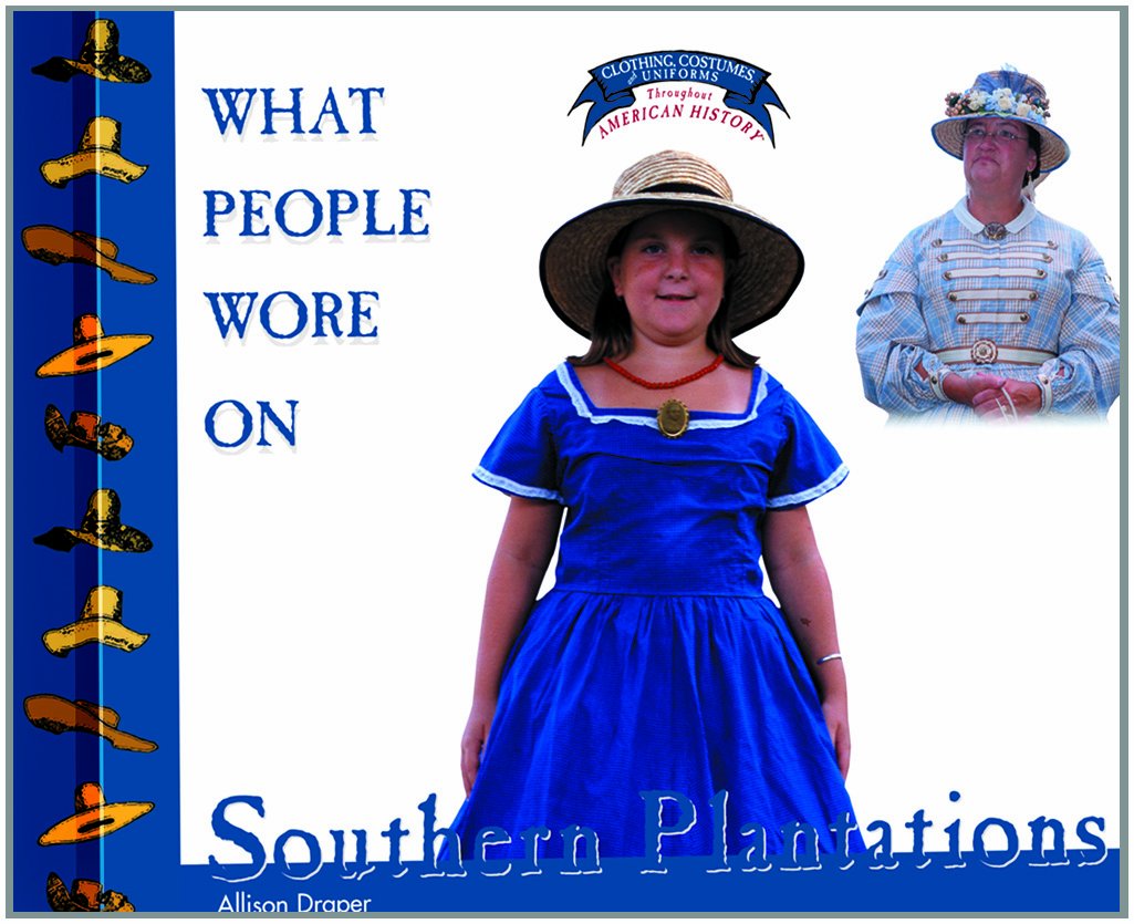 What People Wore on Southern Plantations (Clothing, Costumes, and Uniforms Throughout American History),Used