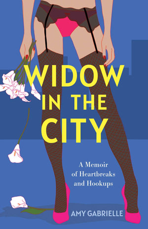 Widow In The City: A Memoir Of Heartbreaks And Hookups